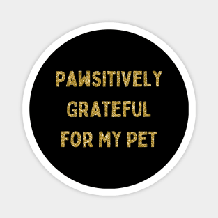 Pawsitively Grateful for My Pet, Love Your Pet Day, Gold Glitter Magnet